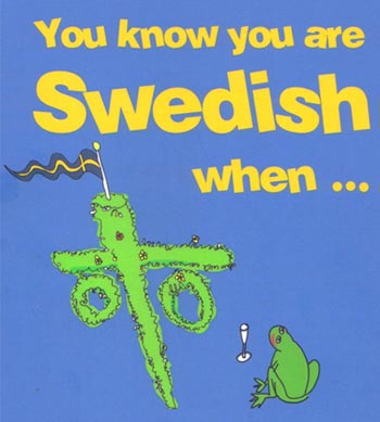 you know you are Swedish when ...